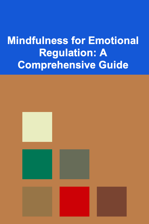 Mindfulness for Emotional Regulation: A Comprehensive Guide