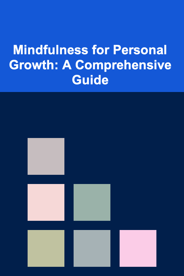 Mindfulness for Personal Growth: A Comprehensive Guide