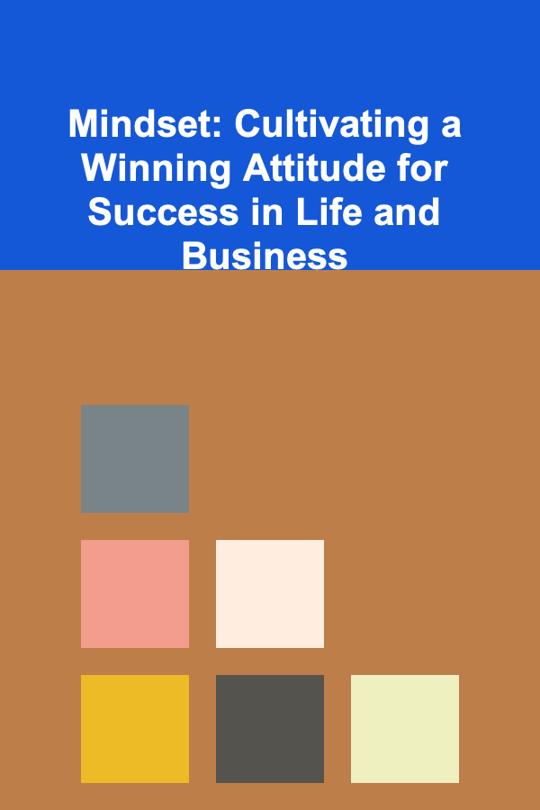Mindset: Cultivating a Winning Attitude for Success in Life and Business