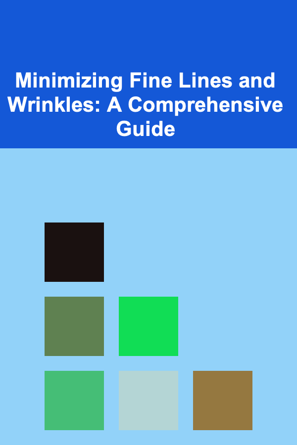 Minimizing Fine Lines and Wrinkles: A Comprehensive Guide