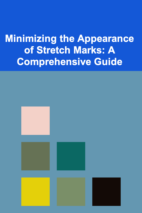 Minimizing the Appearance of Stretch Marks: A Comprehensive Guide