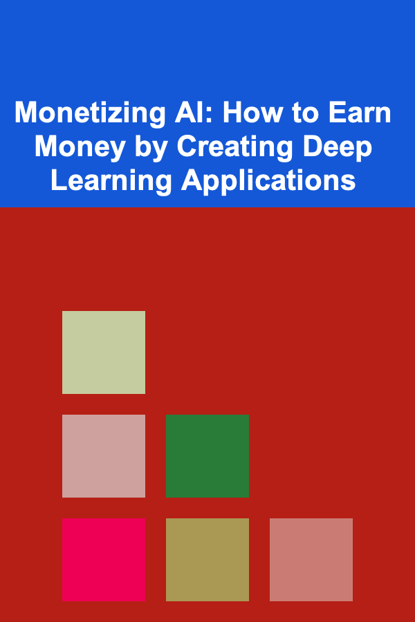 Monetizing AI: How to Earn Money by Creating Deep Learning Applications