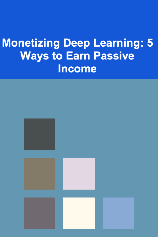 Monetizing Deep Learning: 5 Ways to Earn Passive Income