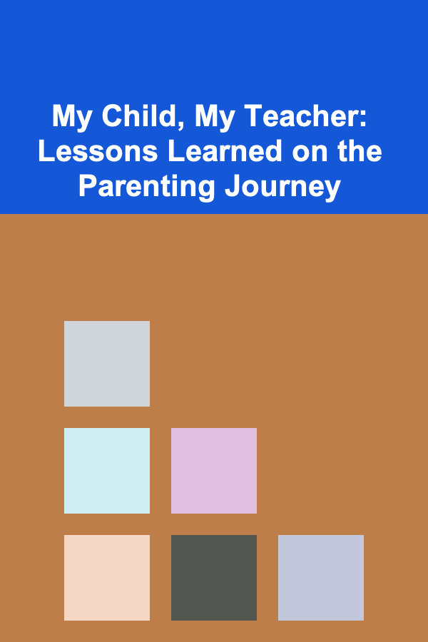 My Child, My Teacher: Lessons Learned on the Parenting Journey