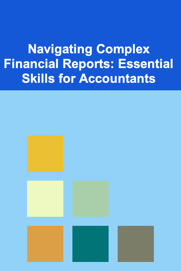 Navigating Complex Financial Reports: Essential Skills for Accountants