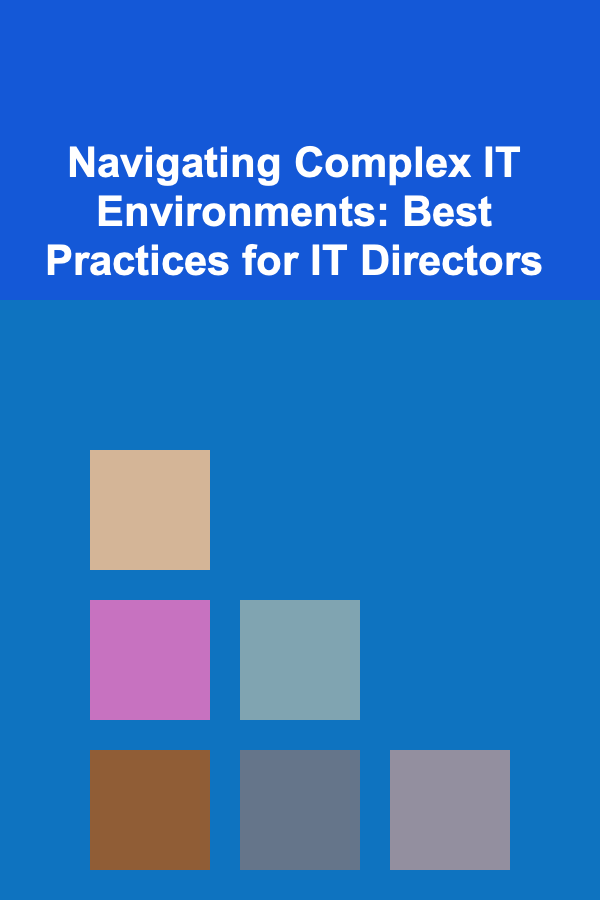 Navigating Complex IT Environments: Best Practices for IT Directors