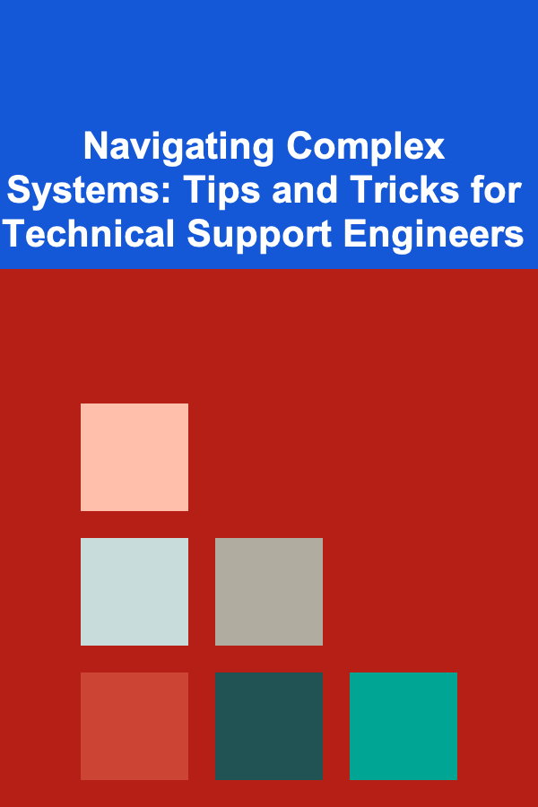 Navigating Complex Systems: Tips and Tricks for Technical Support Engineers