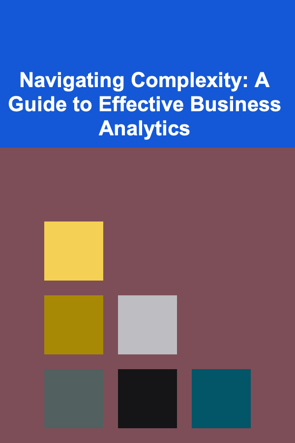 Navigating Complexity: A Guide to Effective Business Analytics