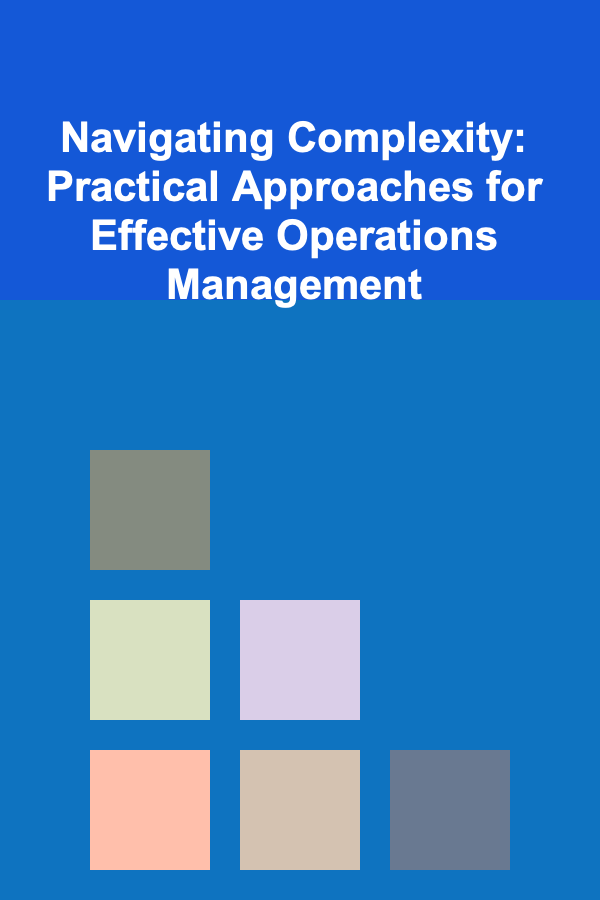 Navigating Complexity: Practical Approaches for Effective Operations Management
