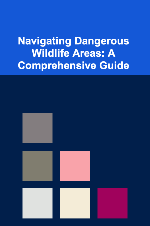 Navigating Dangerous Wildlife Areas: A Comprehensive Guide