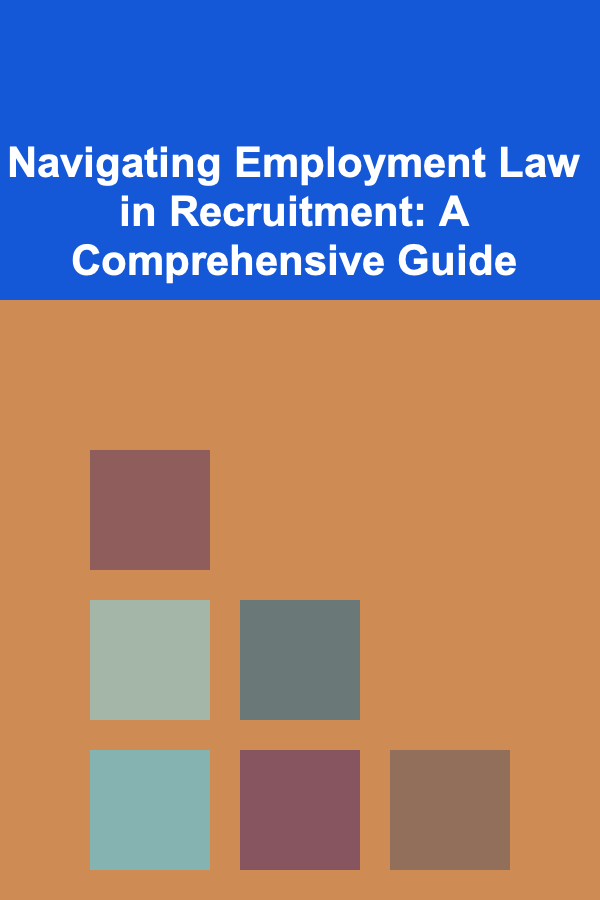 Navigating Employment Law in Recruitment: A Comprehensive Guide