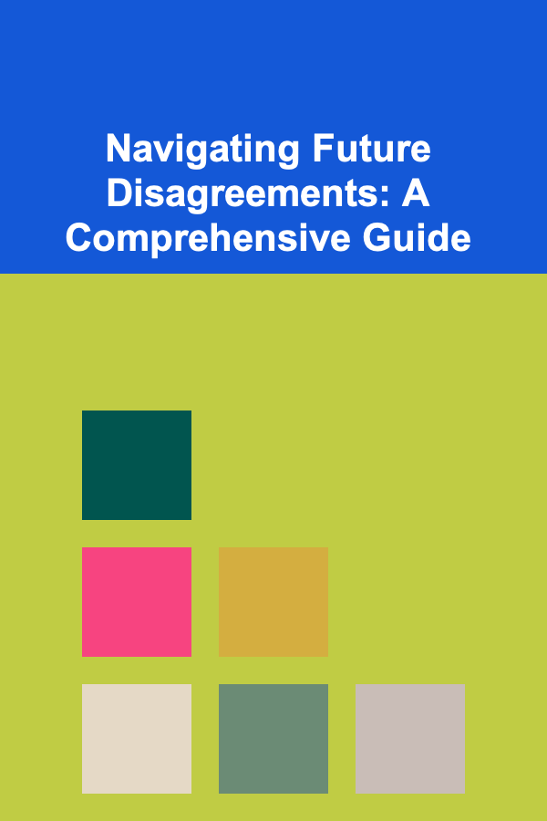 Navigating Future Disagreements: A Comprehensive Guide