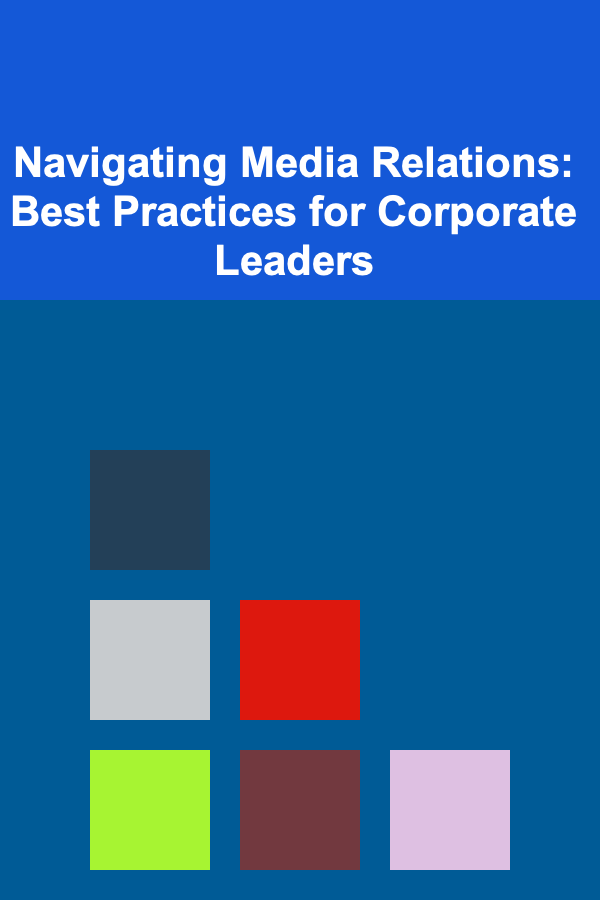 Navigating Media Relations: Best Practices for Corporate Leaders