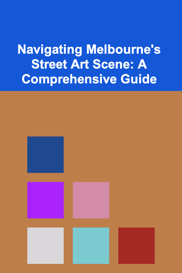 Navigating Melbourne's Street Art Scene: A Comprehensive Guide