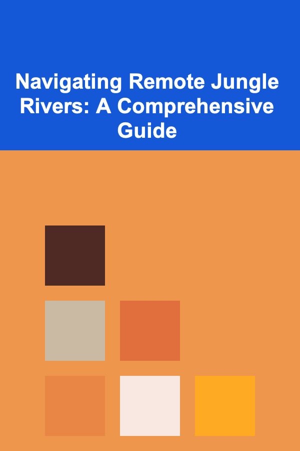 Navigating Remote Jungle Rivers: A Comprehensive Guide
