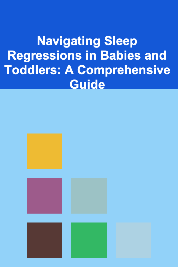 Navigating Sleep Regressions in Babies and Toddlers: A Comprehensive Guide