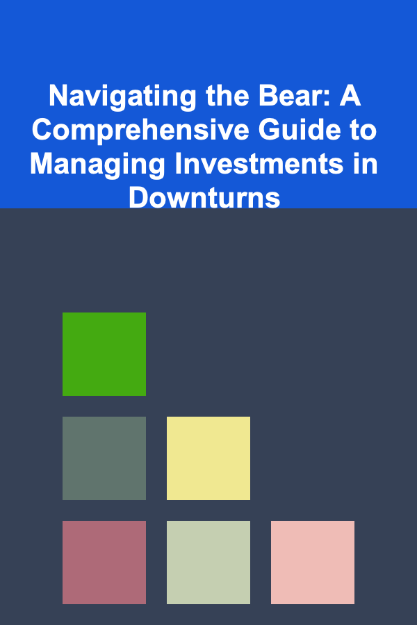 Navigating the Bear: A Comprehensive Guide to Managing Investments in Downturns