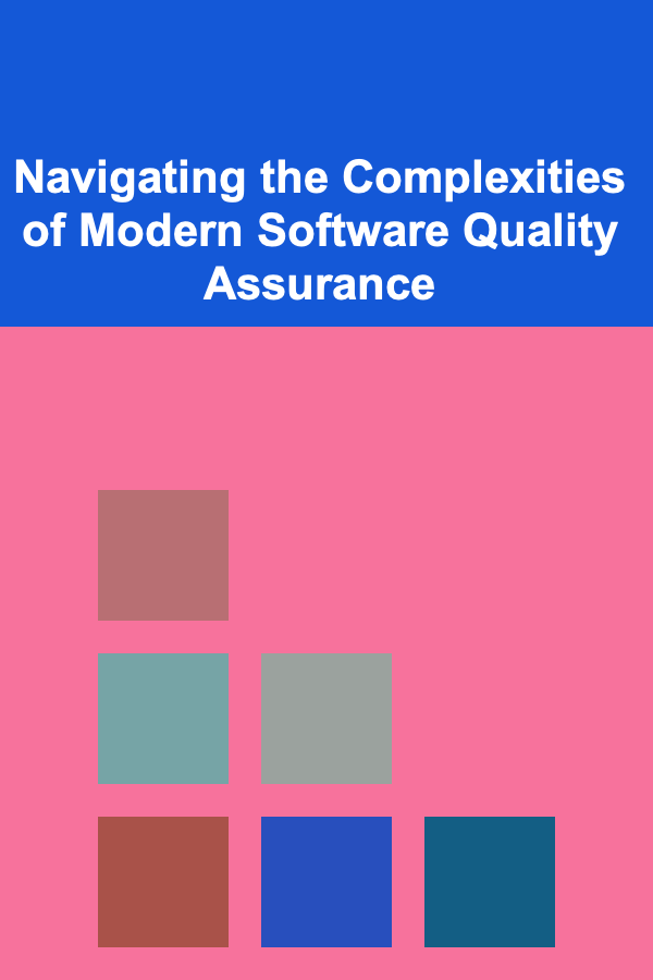 Navigating the Complexities of Modern Software Quality Assurance