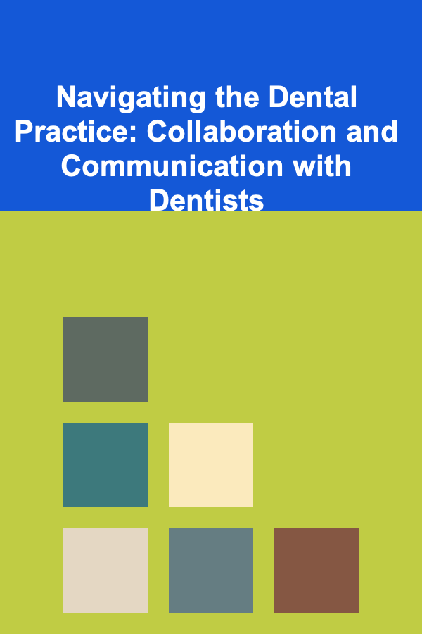 Navigating the Dental Practice: Collaboration and Communication with Dentists
