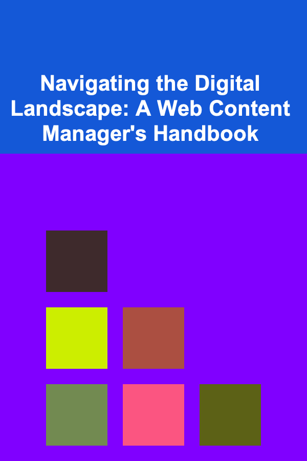 Navigating the Digital Landscape: A Web Content Manager's Handbook