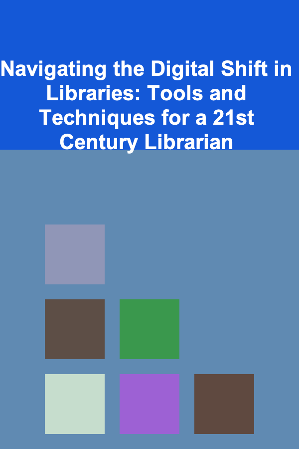 Navigating the Digital Shift in Libraries: Tools and Techniques for a 21st Century Librarian