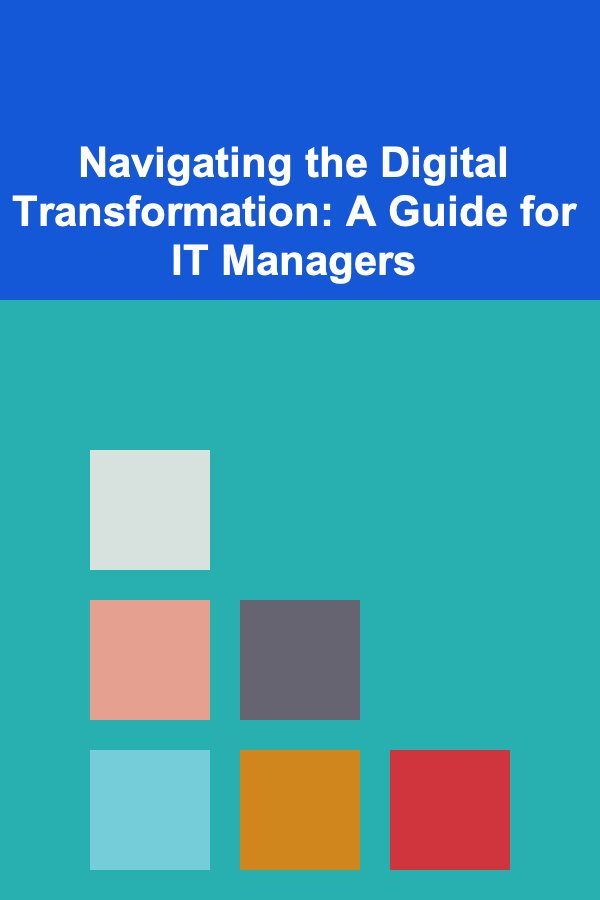 Navigating the Digital Transformation: A Guide for IT Managers