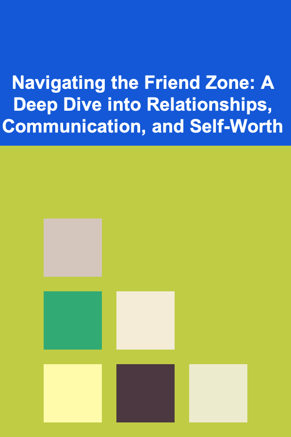 Navigating the Friend Zone: A Deep Dive into Relationships, Communication, and Self-Worth