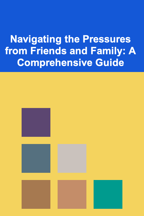 Navigating the Pressures from Friends and Family: A Comprehensive Guide