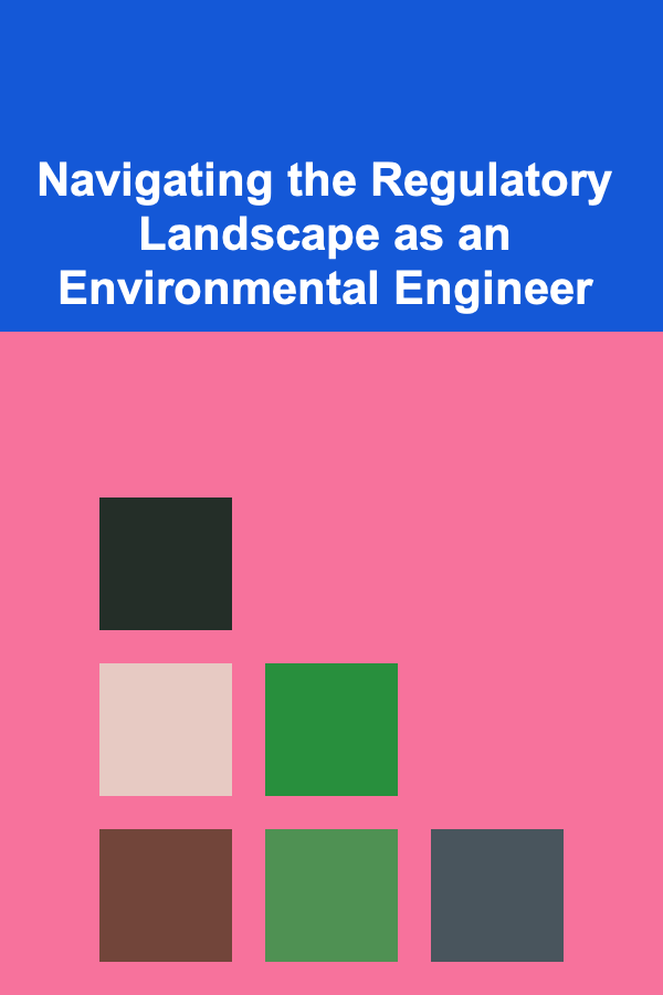 Navigating the Regulatory Landscape as an Environmental Engineer