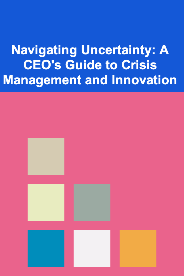 Navigating Uncertainty: A CEO's Guide to Crisis Management and Innovation