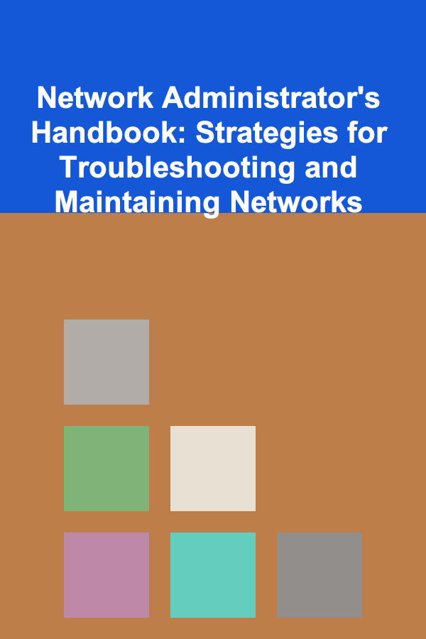 Network Administrator's Handbook: Strategies for Troubleshooting and Maintaining Networks