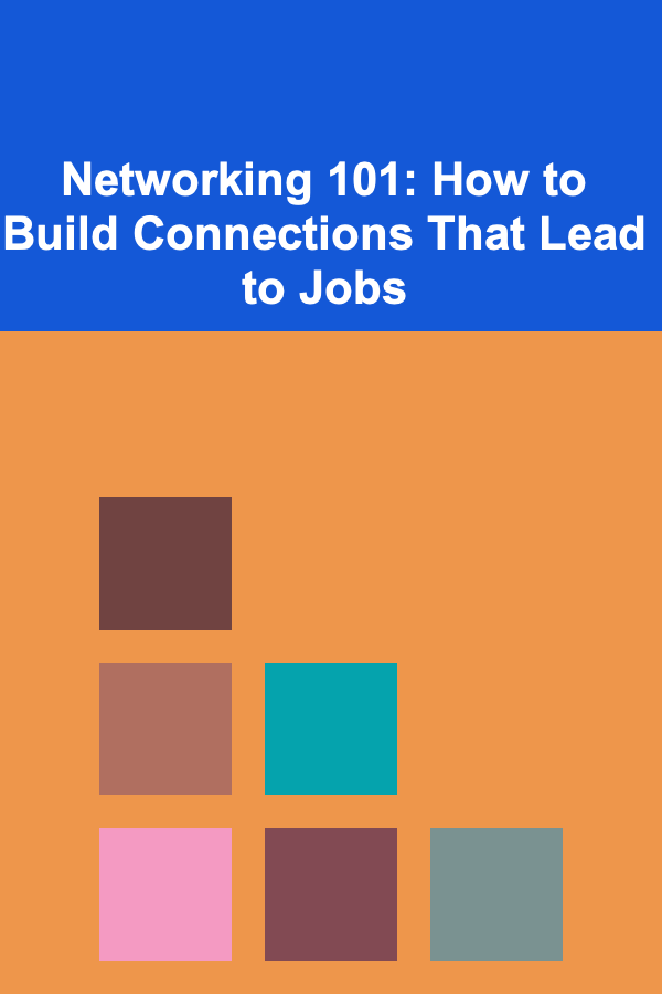 Networking 101: How to Build Connections That Lead to Jobs