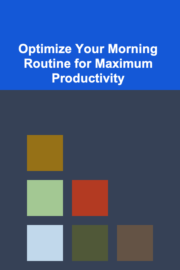 Optimize Your Morning Routine for Maximum Productivity