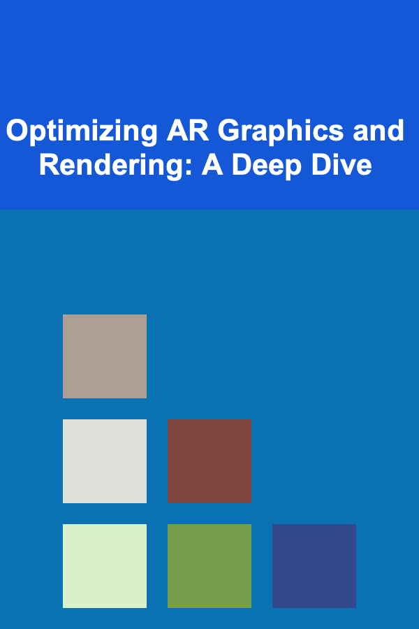 Optimizing AR Graphics and Rendering: A Deep Dive