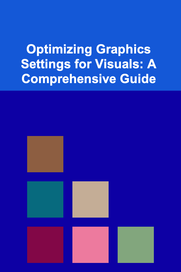 Optimizing Graphics Settings for Visuals: A Comprehensive Guide