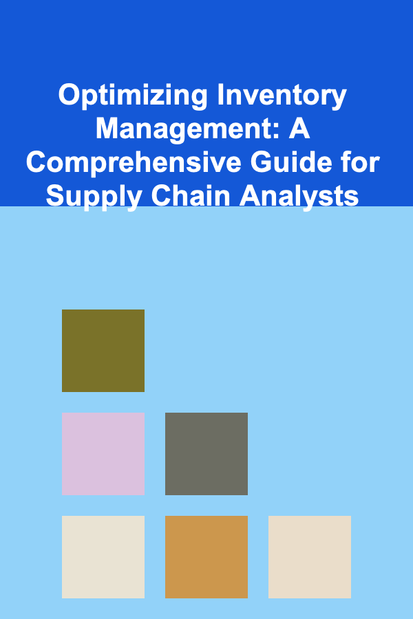 Optimizing Inventory Management: A Comprehensive Guide for Supply Chain Analysts