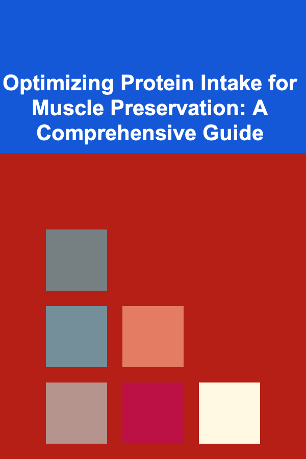 Optimizing Protein Intake for Muscle Preservation: A Comprehensive Guide