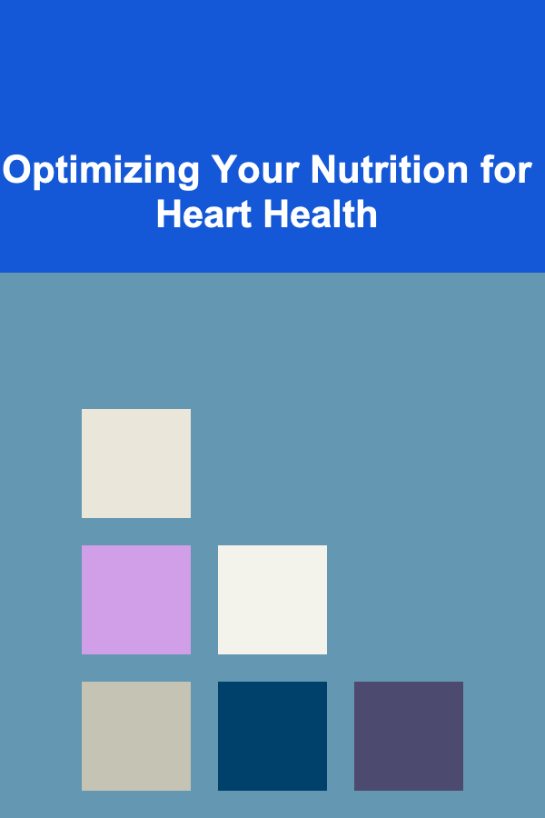 Optimizing Your Nutrition for Heart Health
