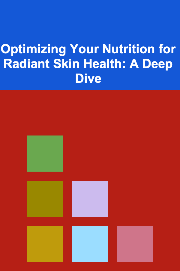 Optimizing Your Nutrition for Radiant Skin Health: A Deep Dive