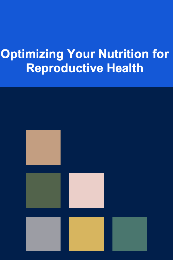 Optimizing Your Nutrition for Reproductive Health