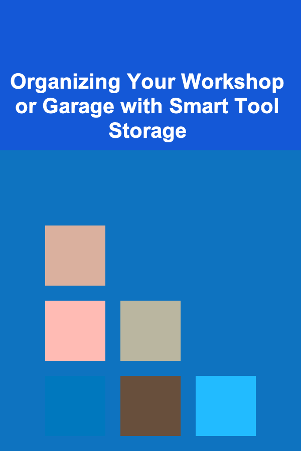 Organizing Your Workshop or Garage with Smart Tool Storage