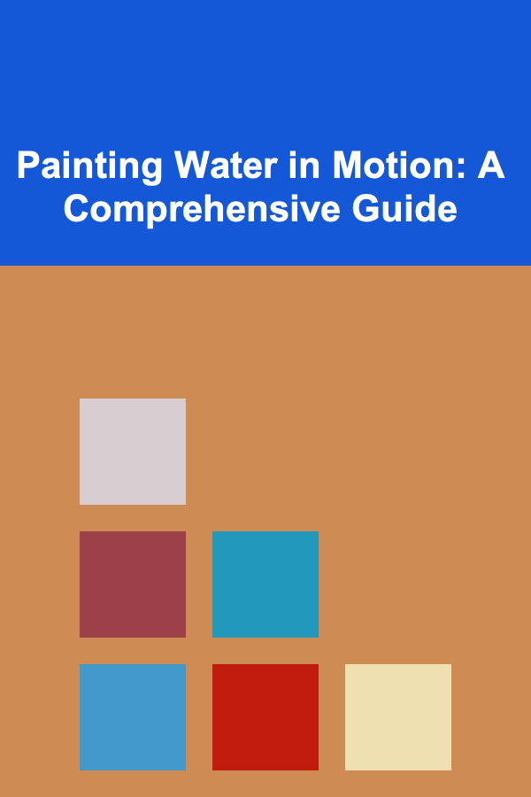 Painting Water in Motion: A Comprehensive Guide