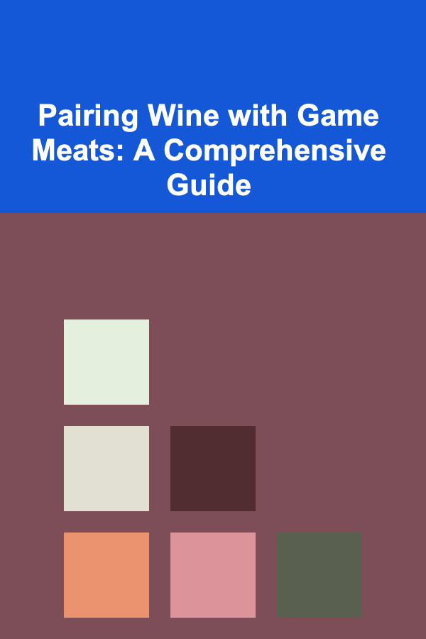 Pairing Wine with Game Meats: A Comprehensive Guide