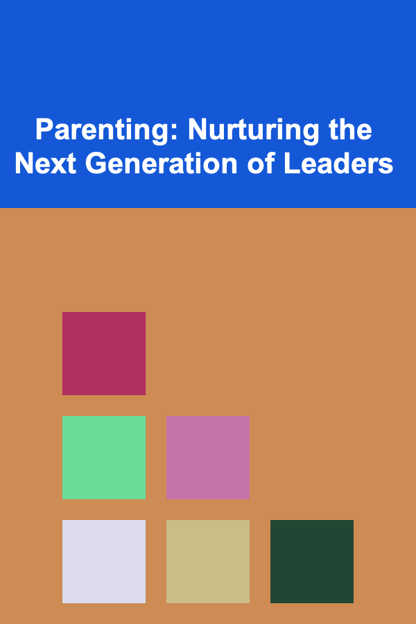 Parenting: Nurturing the Next Generation of Leaders