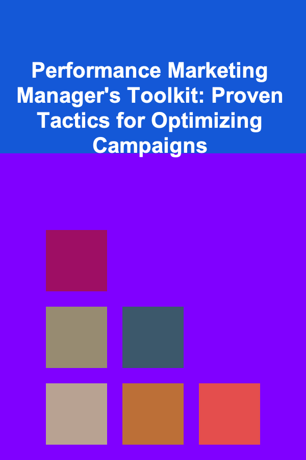 Performance Marketing Manager's Toolkit: Proven Tactics for Optimizing Campaigns