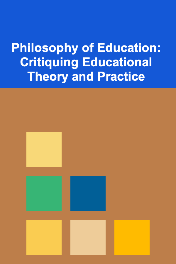 Philosophy of Education: Critiquing Educational Theory and Practice