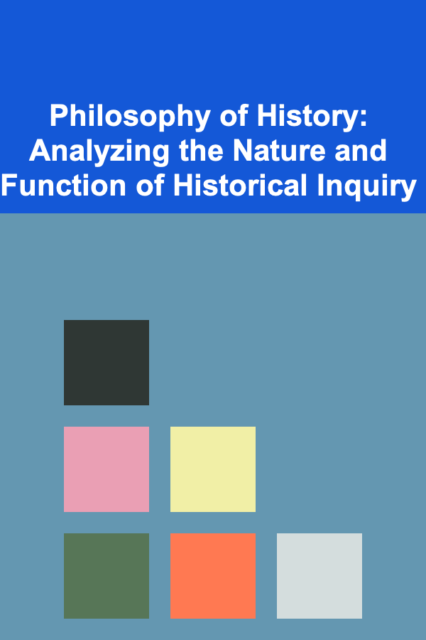 Philosophy of History: Analyzing the Nature and Function of Historical Inquiry