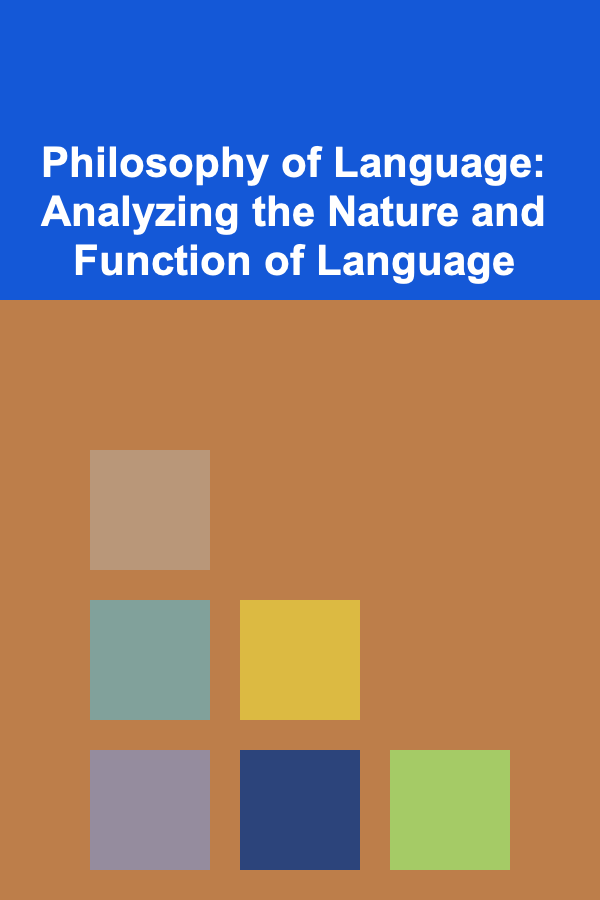 Philosophy of Language: Analyzing the Nature and Function of Language