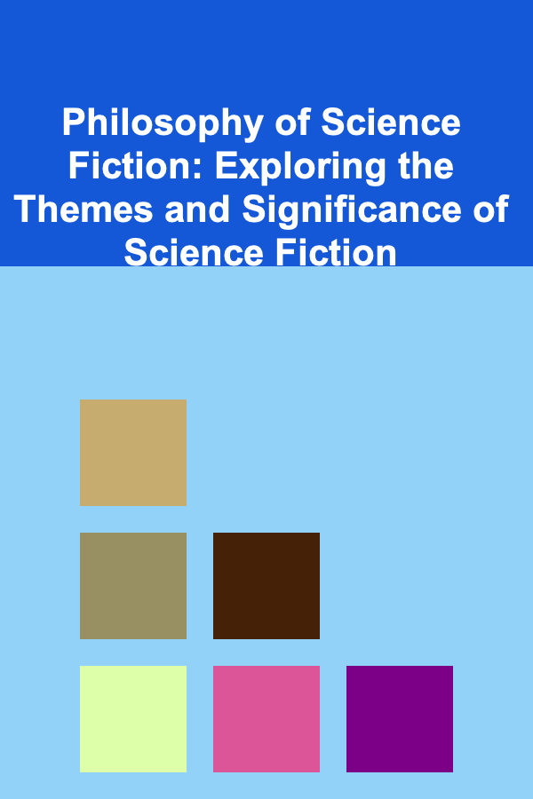 Philosophy of Science Fiction: Exploring the Themes and Significance of Science Fiction