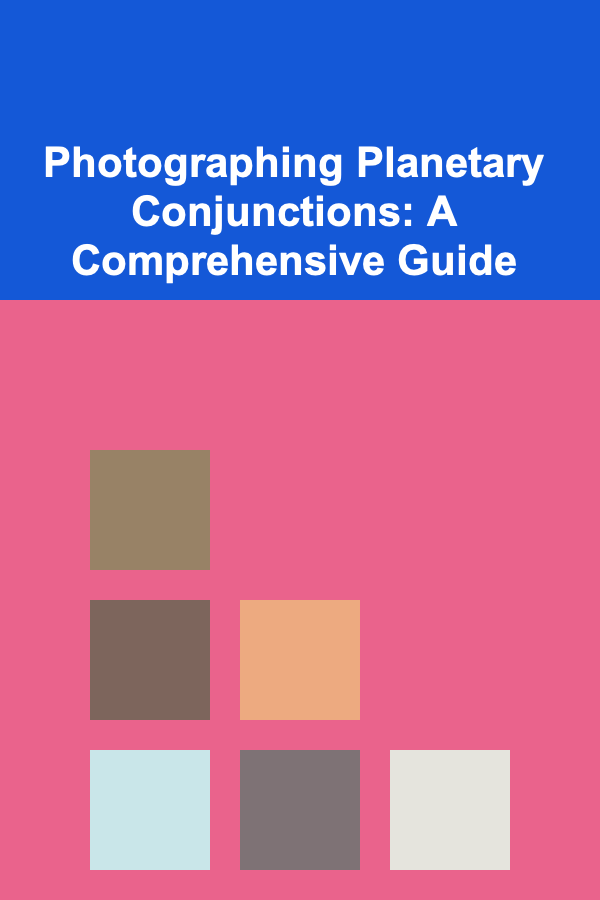 Photographing Planetary Conjunctions: A Comprehensive Guide